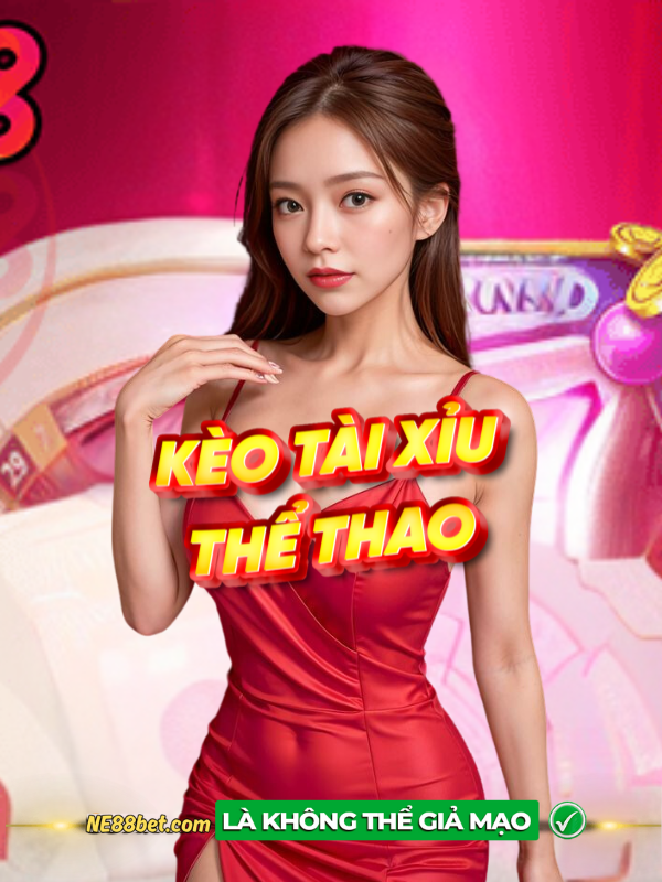 Kèo Tài Xỉu Thể Thao Ne88