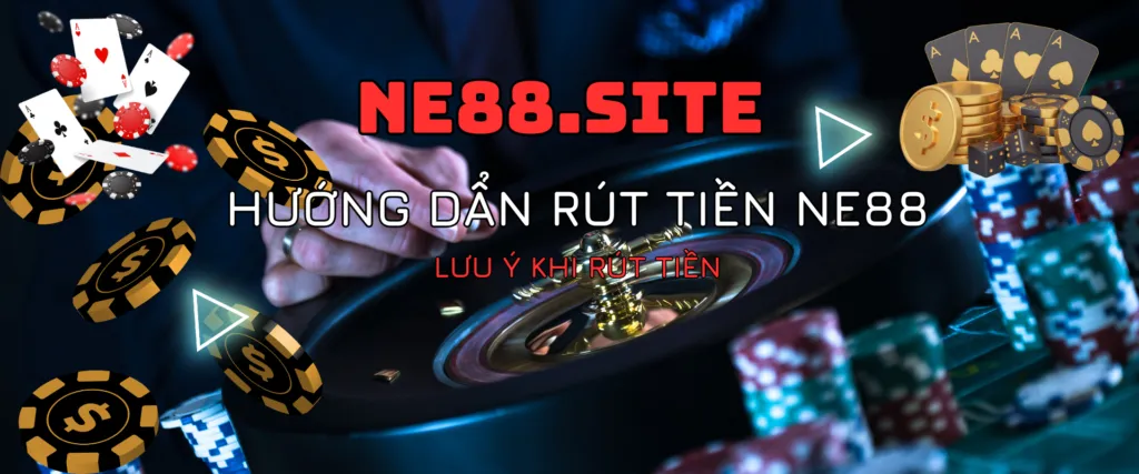 Rút Tiền Ne88 | Rút Tiền Ne88 An Toàn Và Thành Công 100%