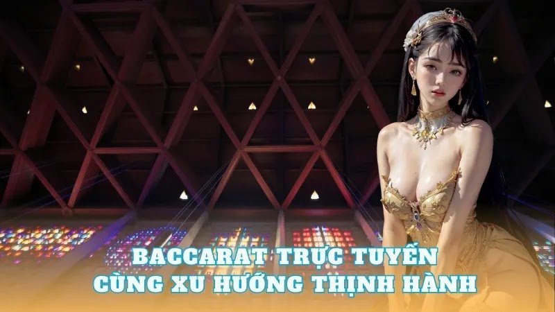 Baccarat trực tuyến uy tín - Cổng game bài đổi thưởng tiền thậtàng đầu